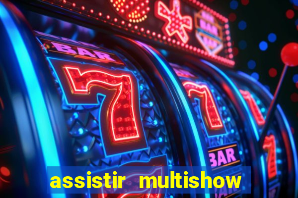 assistir multishow ao vivo gratis